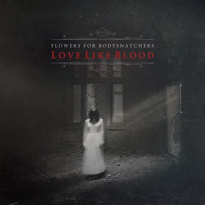 flowersforbodysnatchers_lovelikeblood.jpg